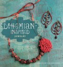 Bohemian Inspired Jewelry: 5 Designs Using Leather, Ribbon, and Cords - Lorelei Eurto, Erin Siegel