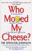 Who Moved My Cheese?: An Amazing Way to Deal with Change in Your Work and in Your Life - Spencer Johnson, Kenneth H. Blanchard