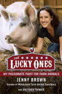 The Lucky Ones: My Passionate Fight for Farm Animals - Jenny Brown, Gretchen Primack