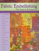 Fabric Embellishing: the Basics & Beyond: More Than 50 Techniques With Step-by-step Photos - Ruth Chandler, Liz Kettle, Heather Thomas, Lauren Vlcek