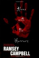 Alone With the Horrors: The Great Short Fiction, 1961-1991 - Ramsey Campbell