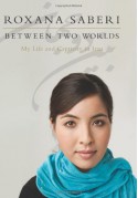 Between Two Worlds: My Life and Captivity in Iran - Roxana Saberi