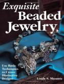 Exquisite Beaded Jewelry: Use Basic Techniques to Create Distinctive Designs - Lynda S. Musante