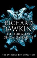 The Greatest Show on Earth: The Evidence for Evolution - Richard Dawkins