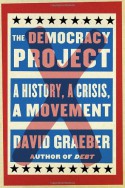 The Democracy Project: A History, a Crisis, a Movement - David Graeber