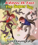 Johnny B. Fast: The Super Spy 1 - Tom Doganoglu