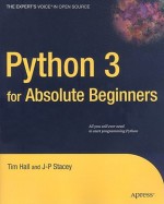 Python 3 for Absolute Beginners (Expert's Voice in Open Source) - Tim Hall, J-P Stacey