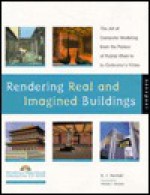 Rendering Real and Imagined Buildings: The Art of Computer Modeling from the Palace of Kublai Khan to Le Corbusier's Villas - B.J. Novitski, William Mitchell