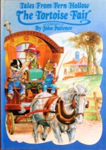 The Tortise Fair (Tales from Fern Hollow) - John Patience