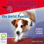 The Awful Pawful: Jack Russell: Dog Detective #5 - Darrel Odgers, Sally Odgers, Alan King, Bolinda Publishing Pty Ltd