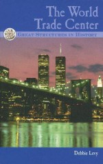 The World Trade Center (Great Structures in History) - Debbie Levy