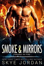 Smoke & Mirrors (Forged in Fire #2) - Skye Jordan