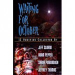 Waiting For October - Jeff Strand, Adam Pepper, Sarah Pinborough, Jeffrey Thomas, Bill Breedlove, John Everson
