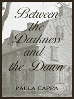 Between the Darkness and the Dawn: A Short Story - Paula Cappa