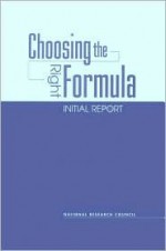 Choosing the Right Formula: Initial Report - National Research Council, Committee on National Statistics