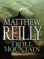 Troll Mountain: Episode I - Matthew Reilly