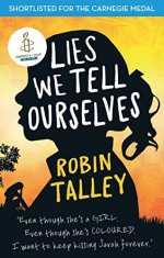 Lies We Tell Ourselves: Winner of the 2016 Inaugural Amnesty Honour by Robin Talley (2014-10-03) - Robin Talley