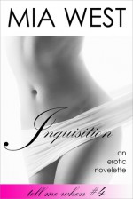 Inquisition (Tell Me When #4) - Mia West