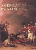 American Paintings in The Metropolitan Museum of Art: Vol. 1, A Catalogue of Works by Artists Born by 1815 - John Caldwell, Oswaldo Rodriguez Roque, Dale T. Johnson, Kathleen Luhrs, Carrie Rebora, Patricia R. Windels