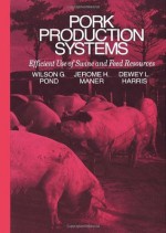 Pork Production Systems: Efficient Use of Swine and Feed Resources (AVI Books) - Wilson G. Pond, Jerome H. Maner, Dewey L. Harris