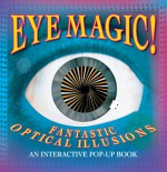 Eye Magic: Fantastic Optical Illusions: An Interactive Pop-Up Book - Tango Books