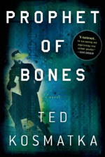 Prophet of Bones: A Novel - Ted Kosmatka