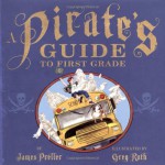 A Pirate's Guide to First Grade - James Preller, Greg Ruth