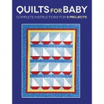 Quilts for Baby: Complete Instructions for 5 Projects - Susan Stein, Sharon Hultgren