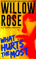 What Hurts the Most: An engrossing, heart-stopping thriller (7th Street Crew Book 1) - Willow Rose