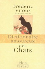 Dictionnaire amoureux des chats (French Edition) - Frédéric Vitoux