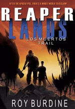 Reaperlands: Los Muertos Trail: Reaperlands Part Two - Roy Burdine