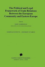 The Political and Legal Framework of Trade Relations Between the European Community and Eastern Europe - Marc Maresceau