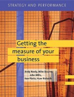 Strategy and Performance: Getting the Measure of Your Business [With CD] - Michael Bourne, John Mills