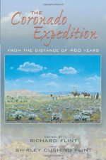 The Coronado Expedition: From the Distance of 460 Years - Richard Flint, Shirley Cushing Flint