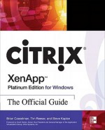 Citrix XenApp Platinum Edition for Windows: The Official Guide - Brian Casselman, Steve Kaplan, Tim Reeser