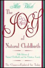 The Joy of Natural Childbirth - Helen Wessel, Lynn Johnson, Ingrid Trobisch-Youngdale