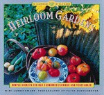 Heirloom Gardens: Simple Secrets for Old-Fashioned Flowers and Vegetables - Mimi Luebbermann, Faith Echtermeyer