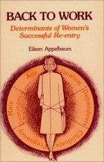 Back to Work: Determinants of Women's Successful Re-Entry - Eileen Appelbaum