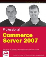 Professional Commerce Server 2007 - Wade Wegner, Tom Schultz