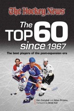 Hockey News Top 60 Since 1967: The Best Players of the Post-Expansion Era - Adam Proteau, Ken Campbell