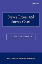 Survey Errors and Survey Costs (Wiley Series in Survey Methodology) - Robert M. Groves