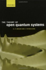 The Theory of Open Quantum Systems - Heinz-Peter Breuer, Francesco Petruccione