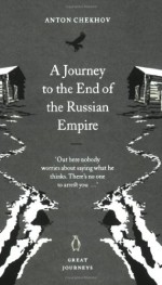 A Journey to the End of the Russian Empire - Anton Chekhov, Anthony Phillips, Rosamund Bartlett, Luba Terpak, Michael Terpak