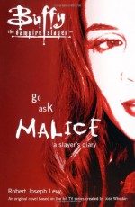 Go Ask Malice: A Slayer's Diary - Robert Joseph Levy, Joss Whedon