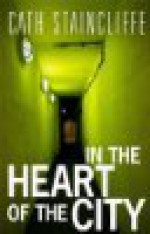 In The Heart Of The City - Cath Staincliffe