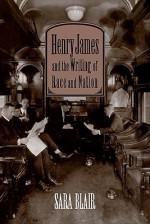 Henry James and the Writing of Race and Nation - Sara Blair