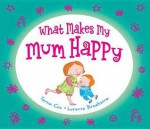 What Makes My Mum Happy - Tania Cox, Lorette Broekstra