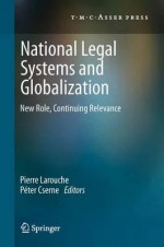 National Legal Systems and Globalization: New Role, Continuing Relevance - Pierre Larouche, Péter Cserne