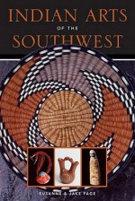 Indian Arts of the Southwest - Susanne Page, Jake Page