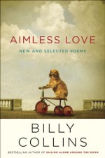 Aimless Love: New and Selected Poems - Billy Collins